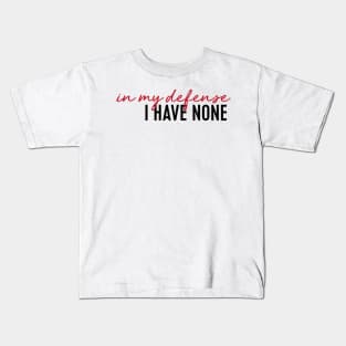 in my defense i have none Kids T-Shirt